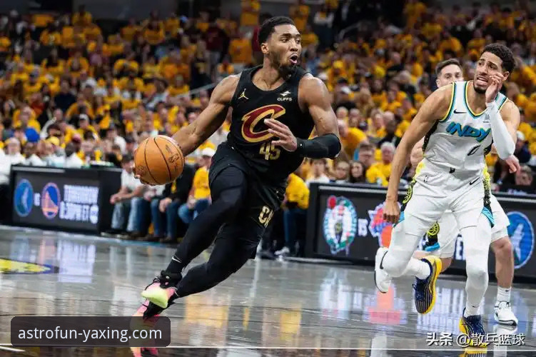 NBA赛事解析最新动态：米切尔42分引领骑士险胜，流畅观赛体验成关键